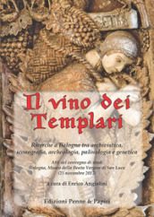 Il vino dei templari. Ricerche a Bologna tra archivistica, iconografia, archeologia, palinologia e genetica