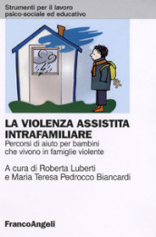 La violenza assistita intrafamiliare. Percorsi di aiuto per bambini che vivono in famiglie violente