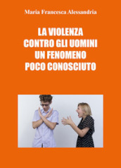 La violenza contro gli uomini un fenomeno poco conosciuto