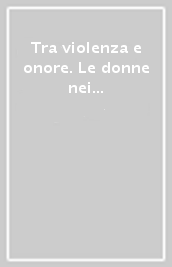 Tra violenza e onore. Le donne nei processi penali del periodo borbonico (1819-1859)