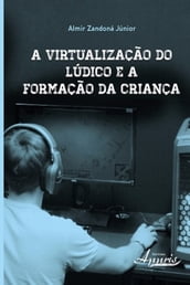 A virtualização do lúdico e a formação da criança