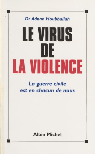 Le virus de la violence : la guerre civile est en chacun de nous - Adnan HOUBBALLAH