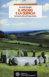 Il vischio e la quercia. Spiritualità celtica nell Europa druidica