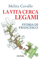 La vita cerca legami. Storia di Francesco