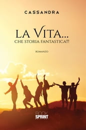 La vita... che storia fantastica!!!