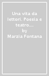 Una vita da lettori. Poesia e teatro. Per le Scuole superiori. Con espansione online. Con Libro: Letteratura delle origini