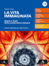 La vita immaginata. Storia e testi della letteratura italiana. Con Il nuovo esame di Stato e le altre prove dell ultimo anno. Con Tutte le mappe della letteratura 1. Per le Scuole superiori. Con e-book. Con espansione online. Vol. 1A-1B: Dalle Origini al Trecento-Quattrocento e Cinquecento