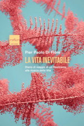 La vita inevitabile. Diario di viaggio di un Replicante alla ricerca della vita