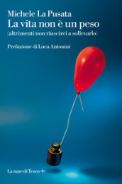 La vita non è un peso (altrimenti non riuscirei a sollevarlo)