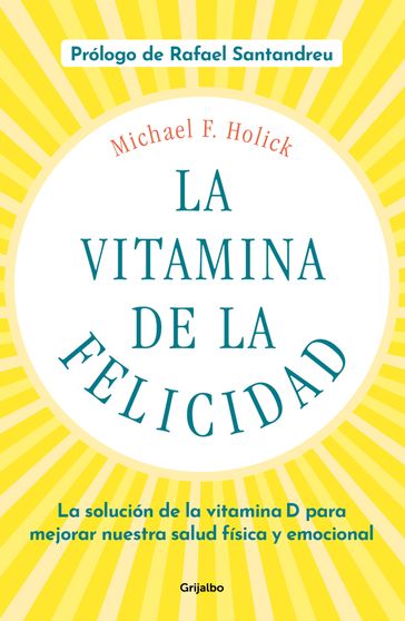 La vitamina de la felicidad (con prólogo de Rafael Santandreu) - Michael F. Holick