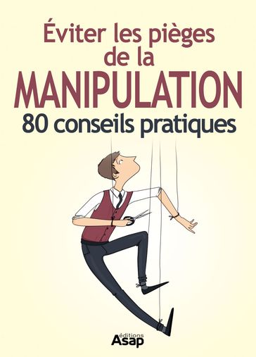 Éviter les pièges de la manipulation - 80 conseils pratiques - Cuzacq Marie-Laure