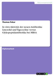 In vitro Aktivität der neuen Antibiotika Linezolid und Tigecycline versus Glykopeptidantibiotika bei MRSA