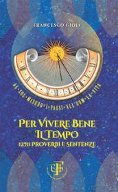 Per vivere bene il tempo. 1270 proverbi e sentenze