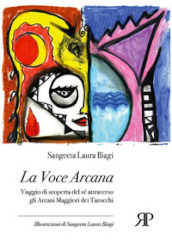 La voce arcana. Viaggio di scoperta del sé attraverso gli arcani maggiori dei tarocchi