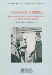 Una voce in difesa. Episcopato slovacco e diplomazia pontificia contro lo sterminio nazista