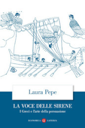 La voce delle sirene. I Greci e l arte della persuasione