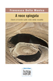 A voce spiegata. Diario di bordo sulle rotte della vocalità