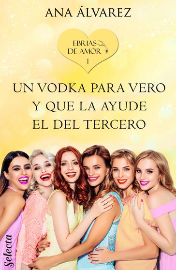 Un vodka para Vero y que la ayude el del tercero (Ebrias de amor 1) - Ana Alvarez