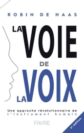 La voie de la voix 4ed - Une approche révolutionnaire de l instrument humain