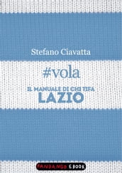 #vola. Il manuale di chi tifa Lazio