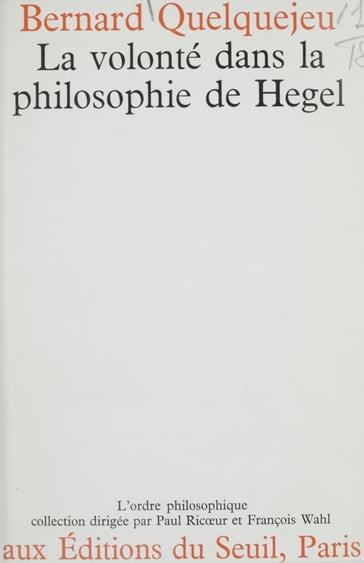 La volonté dans la philosophie de Hegel - Bernard Quelquejeu - François Wahl - Paul Ricoeur