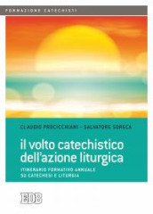 Il volto catechistico dell azione liturgica. Itinerario formativo annuale su catechesi e liturgia