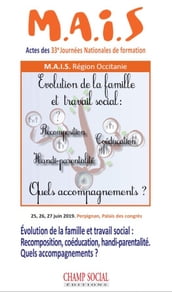 Évolution de la famille et travail social. Recomposition, Coéducation, Handi-parentalité Quels accompagnements?