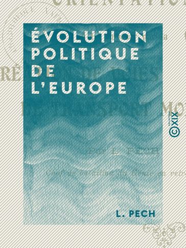 Évolution politique de l'Europe - Orientation à lui imposer par la création de voies de transport mondiales - L. Pech