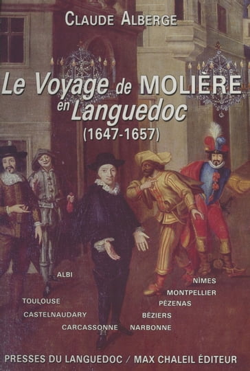 Le voyage de Molière en Languedoc : 1647-1657 - Claude Alberge