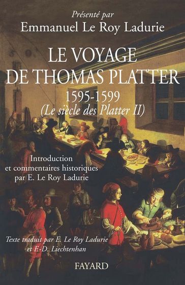 Le voyage de Thomas Platter 1595 - 1599 - Emmanuel Le Roy Ladurie - Francine-Dominique Liechtenhan