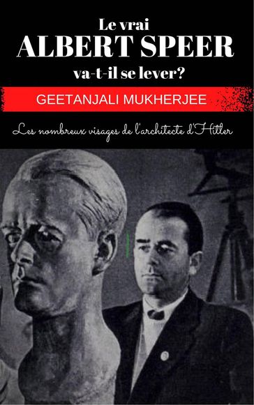 Le vrai ALBERT SPEER va-t-il se lever ? - Geetanjali Mukherjee