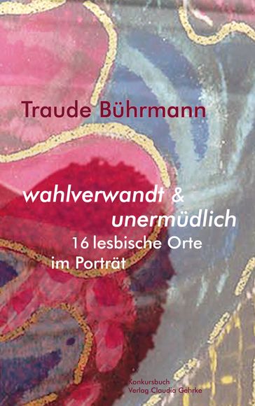 wahlverwandt & unermüdlich. 16 lesbische Orte im Porträt. - Traude Buhrmann