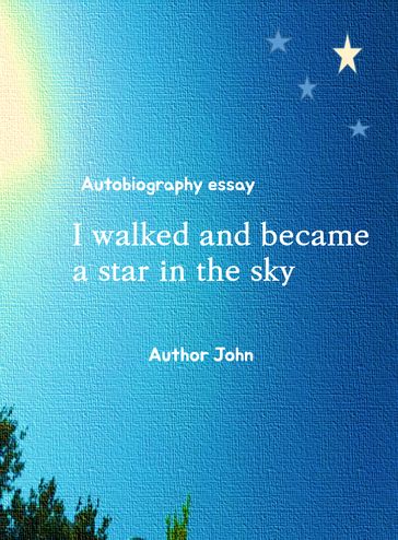 I walked and became a star in the sky - John