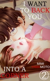 I want to back you into a corner Vol.2 (TL Manga)