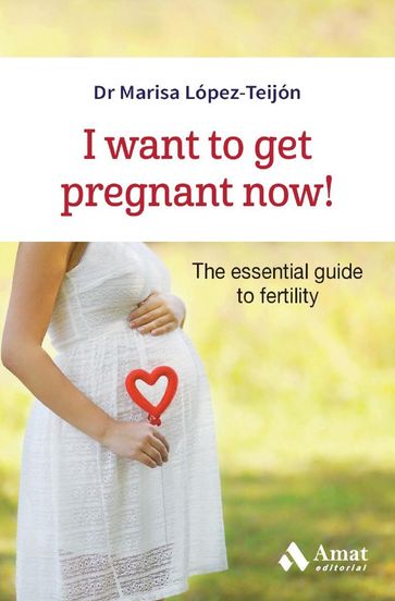 I want to get pregnant now! Ebook. - Dra. Marisa López-Teijón Pérez