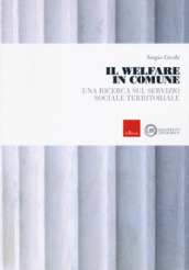 Il welfare in comune. Una ricerca sul servizio sociale territoriale