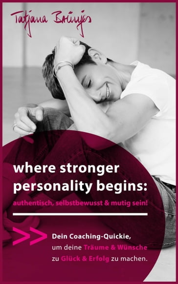 where stronger personality begins: authentisch, selbstbewusst & mutig sein! - Tatjana Brunjes