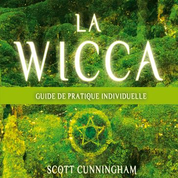 La wicca : Guide pratique individuelle - Scott Cunningham