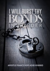 I will Burst thy Bonds in Sunder