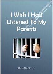 I wish I had listened to my parents