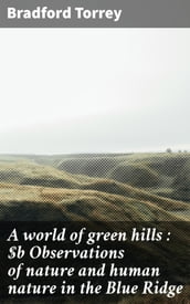 A world of green hills : Observations of nature and human nature in the Blue Ridge