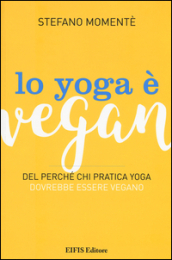 Lo yoga è vegan. Del perché chi pratica yoga dovrebbe essere vegano