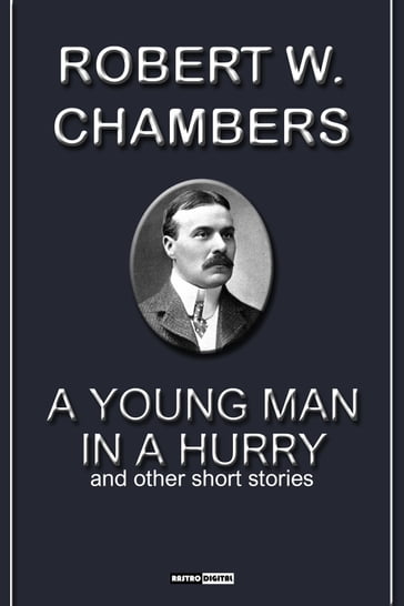 A young man in a Hurry and other stories - Robert W. Chambers