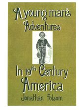 A young man s Adventures In 19th Century America