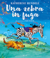 Una zebra in fuga. Ediz. a colori