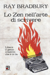 Lo zen nell arte di scrivere. Libera il genio creativo che è in te