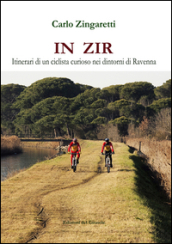 In zir. Itinerari di un ciclista curioso nei dintorni di Ravenna