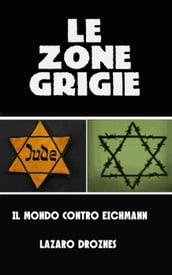 Le zone grigie: il mondo contro Eichmann